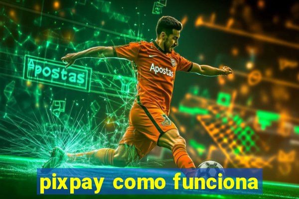 pixpay como funciona